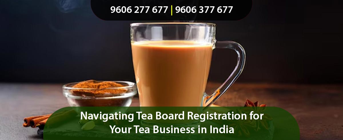 Tea Board Registration for Your Tea Business in India