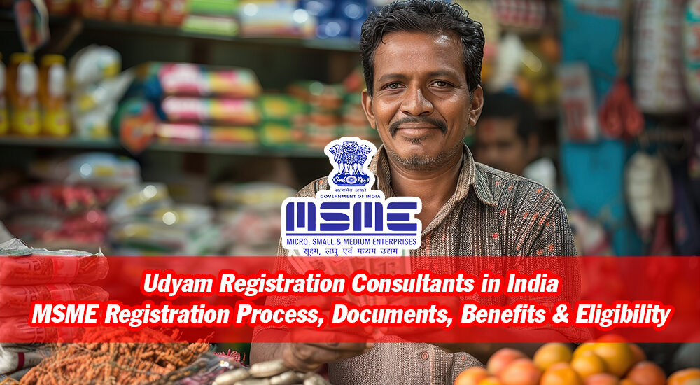 Udyam Registration Consultants in India – MSME Registration Process, Documents, Benefits & Eligibility